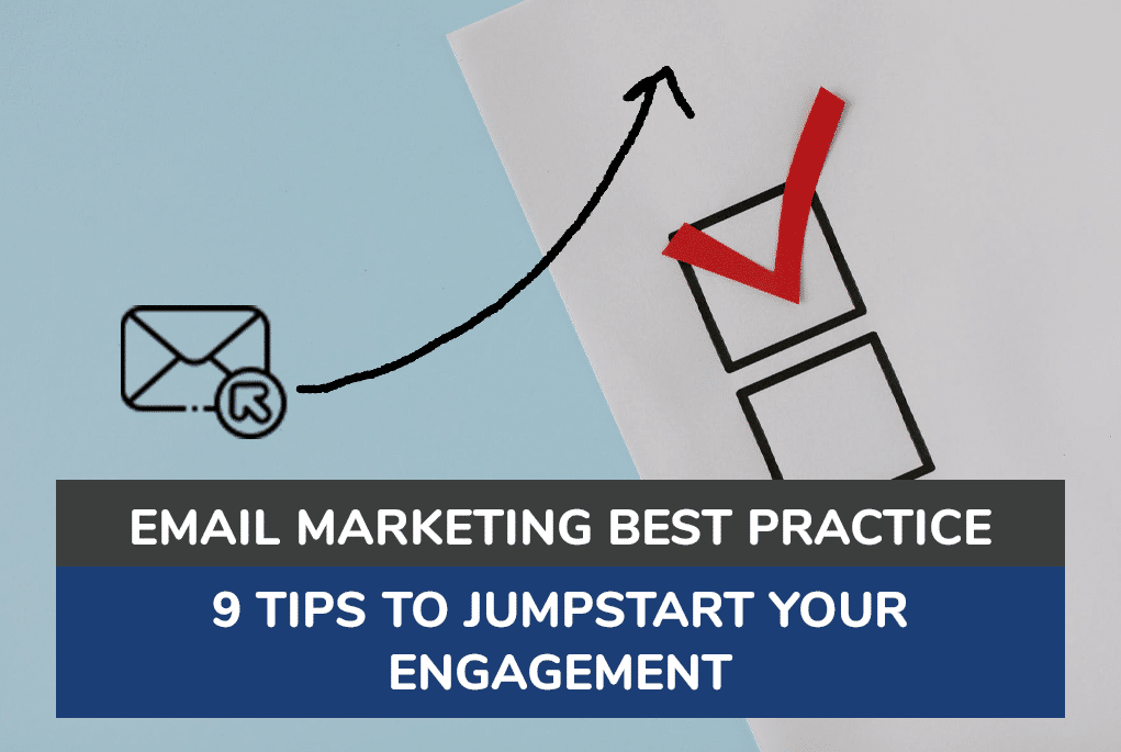 Email Marketing Best Practice - 9 Tips To Jumpstart Your Engagement